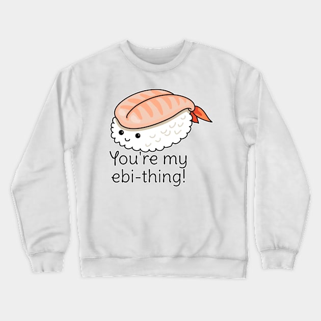 You're my ebi-thing sushi pun Crewneck Sweatshirt by H. R. Sinclair